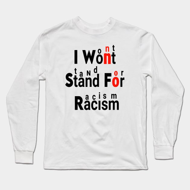 I WON'T STAND FOR RACISM Long Sleeve T-Shirt by DZCHIBA